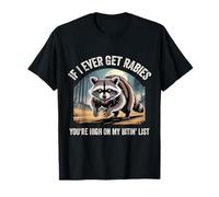 Si jamais j'attrape la Rage, tu ES en Haut de ma liste de morsures T-Shirt