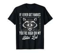 Si jamais j'attrape la Rage, tu ES en Haut de ma liste de morsures T-Shirt