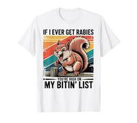 Si jamais j'attrape la Rage, tu seras en Haut de ma liste de morsures, écureuil T-Shirt