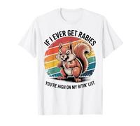Si jamais j'attrape la Rage, tu seras en Haut de ma liste de morsures, écureuil T-Shirt