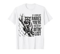 Si jamais j'attrape la Rage, tu seras en Haut de ma liste des morsures de Raton Laveur T-Shirt