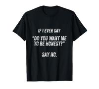 Si jamais Je dis Que Je Veux être honnête ? Dites Non, drôle et Sarcastique T-Shirt