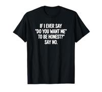 Si jamais Je dis « Voulez-Vous Que Je sois honnête », Dites Non T-Shirt