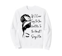 Si jamais Je Te dis « Veux-tu Que Je sois honnête » ? Dites « Non drôle » Sweatshirt