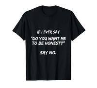 Si jamais Je Te dis « Veux-tu Que Je sois honnête » ? Dites « Non drôle » T-Shirt Graphique avec Valeur