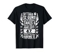 Si J'avais 12 Armes, Le Gouvernement Prend 6 Armes à feu drôles pour Les Amateurs d'armes T-Shirt Graphique avec Valeur