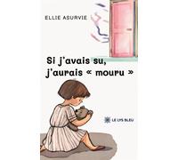 Si j'avais su, j'aurais « mouru » - Ellie Asurvie - Le Lys Bleu - broché - Témoignage