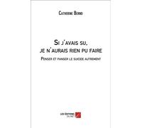 Si J'avais Su, Je N'aurais Rien Pu Faire - Penser Et Panser Le Suicide Autrement