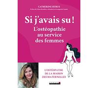 Si j'avais su !: L'ostéopathie au service des femmes
