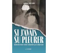 Si j'avais su pleurer: L'histoire forte d'une victime d'inceste condamnée au silence et à la dépression │ Un récit poignant inspiré de faits réels pour réparer les traumas
