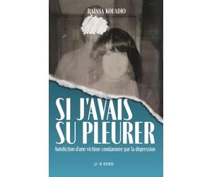 Si j'avais su pleurer: L'histoire forte d'une victime d'inceste condamnée au silence et à la dépression │ Un récit poignant inspiré de faits réels pour réparer les traumas