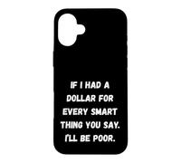 Si J'avais Un Dollar, Phrases sarcastiques drôles Coque pour iPhone 16 Plus