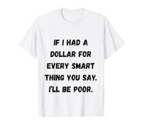 Si J'avais Un Dollar, Phrases sarcastiques drôles T-Shirt Graphique avec Valeur