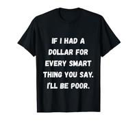 Si J'avais Un Dollar, Phrases sarcastiques drôles T-Shirt Graphique avec Valeur