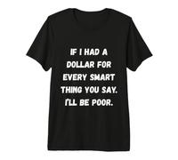 Si J'avais Un Dollar, Phrases sarcastiques drôles T-Shirt Haut de Gamme