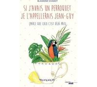 Si j'avais un perroquet je l'appellerais Jean-Guy
