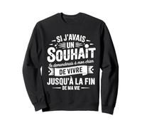 Si Javais Un Souhait Je Demanderais À Mon Chien Humour Drôle Sweatshirt