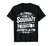 Si Javais Un Souhait Je Demanderais À Mon Chien Humour Drôle T-Shirt