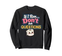 Si Je Cours, ne posez Pas de Questions Sweatshirt