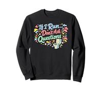 Si Je Cours, ne posez Pas de Questions Sweatshirt