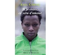 Si je crève, ce sera d'amour - Axel Cornille - Lansman Eds - broché - Théâtre