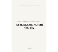 Si je devais partir demain.