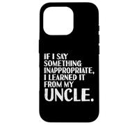 Si Je dis Quelque Chose Que J'Ai appris d'Oncle Funny Saying Men Women Coque pour iPhone 16 Pro