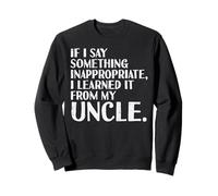Si Je dis Quelque Chose Que J'Ai appris d'Oncle Funny Saying Men Women Sweatshirt