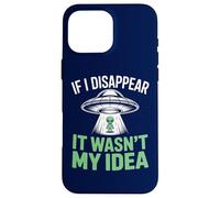 Si Je disparais, ce n'était Pas Mon idée : Un drôle d'enlèvement Extraterrestre Coque pour iPhone 16 Pro Max