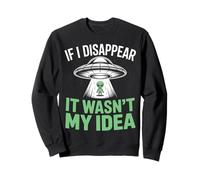 Si Je disparais, ce n'était Pas Mon idée : Un drôle d'enlèvement Extraterrestre Sweatshirt