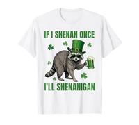 Si Je Fais Une Fois Shenan, Je Ferai Shenanigan Raccoon Funny T-Shirt