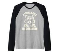 Si Je Fais Une Fois Shenan, Je Vais Shenanigan Funny Raccoon Meme Manche Raglan
