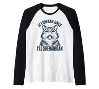 Si Je Fais Une Fois Shenan, Je Vais Shenanigan Funny Raccoon Meme Manche Raglan