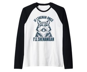 Si Je Fais Une Fois Shenan, Je Vais Shenanigan Funny Raccoon Meme Manche Raglan