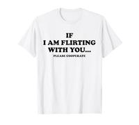 SI JE FLIRTE AVEC TOI. VEUILLEZ COOPÉRER. Déclaration de l'amoureux T-Shirt