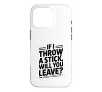 Si Je Jette Un bâton, Allez-Vous partir ? Coque pour iPhone 16 Pro