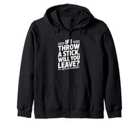 Si Je Jette Un bâton, Allez-Vous partir ? Sweat à Capuche