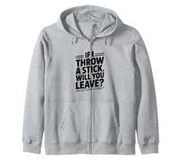 Si Je Jette Un bâton, Allez-Vous partir ? Sweat à Capuche