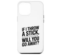 Si Je Jette Un bâton, Vas-tu t'en Aller ? Amoureux des Chiens Coque pour iPhone 12 Pro Max