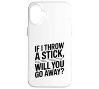 Si Je Jette Un bâton, Vas-tu t'en Aller ? Amoureux des Chiens Coque pour iPhone 16 Plus