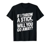 Si Je Jette Un bâton, Vas-tu t'en Aller ? Amoureux des Chiens T-Shirt