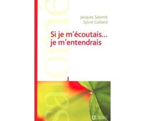 Si je m'écoutais je m'entendrais Jacques Salomé (Auteur), Sylvie Galland (Auteur)