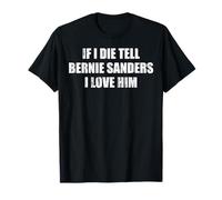 Si Je meurs, dis à Bernie Sanders Que Je l'aime T-Shirt