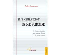 Si je meurs idiot je me suicide Le Carnet de Sophilès, petit bréviaire dérisoire de l'ironie ordinaire - André Gouvenaux - Jets D'encre - broché - Recueil