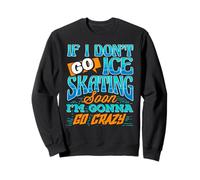 Si Je Ne Patine Pas Bientôt, Je Pète Les Plombs Sweatshirt