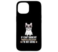 Si Je ne Peux Pas amener Mon Bouledogue français, Je ne Vais Pas Devenir Un Chien drôle Coque pour iPhone 15