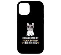 Si Je ne Peux Pas amener Mon Bouledogue français, Je ne Vais Pas Devenir Un Chien drôle Coque pour iPhone 12/12 Pro