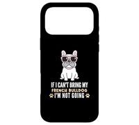 Si Je ne Peux Pas amener Mon Bouledogue français, Je ne Vais Pas Devenir Un Chien drôle Coque pour iPhone 17 Pro Max