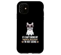 Si Je ne Peux Pas amener Mon Bouledogue français, Je ne Vais Pas Devenir Un Chien drôle Coque pour iPhone 11
