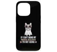 Si Je ne Peux Pas amener Mon Bouledogue français, Je ne Vais Pas Devenir Un Chien drôle Coque pour iPhone 13 Pro